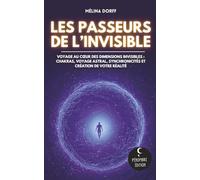Les Passeurs de l’Invisible: Voyage au cœur des dimensions invisibles : chakras, voyage astral, synchronicités et création de votre réalité
