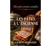 LES PÂTÉS À L’ANCIENNE: Le pâté comme autrefois - par Laurent Desmazeau (L’Art de Cuisiner Simplement)