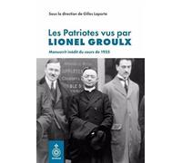Les patriotes vus par lionel groulx. manuscrit inedit du cours de
