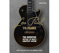 Les Paul: 70 Years: The Definitive History of Rock's Greatest Guitar