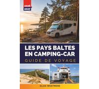LES PAYS BALTES EN CAMPING-CAR GUIDE DE VOYAGE 2026-2027: Réseaux de campings en Estonie, Lettonie et Lituanie, routes côtières, points frontaliers et où le stationnement hors réseau est légal