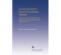 Les Pays-Bas Avant et Durant la Domination Romaine: Ou Tableau Historique, Géographique, Physique, Statistique et Archéologique de la Belgique et de ... Temps Historiques Jusqu'au 6me Siècle V. 2