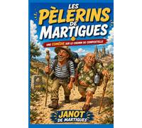 Les pèlerins de Martigues: Janot et Ludo sur le chemin de Saint-Jacques-de-Compostelle (Les Aventures délirantes de Janot et Cie.)