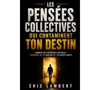 Les pensées collectives qui contaminent ton destin: Comment des influences invisibles t’éloignent de toi sans que tu t’en rendes compte