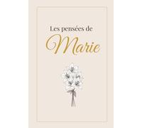 Les pensées de Marie: Carnet chic et minimaliste pour écrire ses pensées, ses rêves et ses inspirations - Idée cadeau élégante pour Noël, anniversaire ... spéciale. (La collection des pensées)