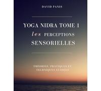 Les perceptions sensorielles: Théories, pratiques, Yoga Nidra et techniques guidées écrites