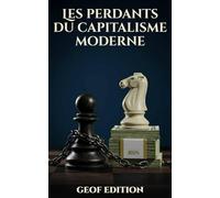 Les perdants du capitalisme moderne: Pourquoi la plupart des investisseurs rêvent de liberté financière, mais ne l’atteindront jamais