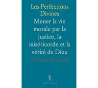 Les Perfections Divines: Mener la vie morale par la justice, la miséricorde et la vérité de Dieu