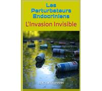 Les Perturbateurs Endocriniens: L’Invasion Invisible