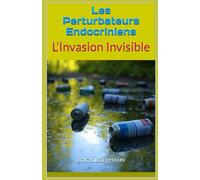 Les Perturbateurs Endocriniens: L’Invasion Invisible