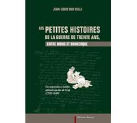Les petites histoires de la guerre de Trente Ans, entre Mons et Dunkerque: Correspondance inédite adressée au duc De Croÿ (1595-1640)