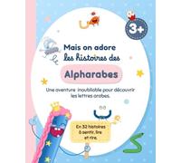 Les petites histoires des Alpharabes: Une aventure inoubliable pour découvrir les lettres arabes (Niveau 1 des 3 ans)