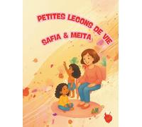 Les petites leçons de la vie avec Safia et Meïta: 50 histoires courtes et illustrées pour apprendre les règles de vie avec bienveillance - dès 4 ans