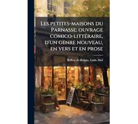 Les petites-maisons du Parnasse; ouvrage comico-littÃ(c)raire, d'un genre nouveau, en vers et en prose