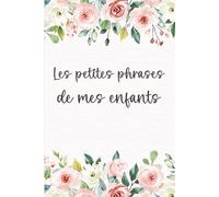 Les petites phrases de mes enfants: Journal pour maman pour noter les mots et souvenirs | Couverture florale