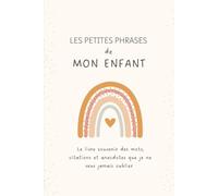 Les petites phrases de mon enfant: Le livre souvenir des mots, anecdotes et moments que je ne veux jamais oublier