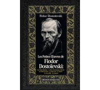 Les Petites Œuvres de Fiodor Dostoïevski: Les Nuits blanches - Le Rêve d'un homme ridicule - Les Pauvres Gens - Le Sous-sol - Le Joueur - Le Crocodile - La Logeuse Collection de classiques russes