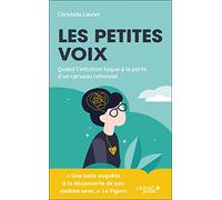 Les petites voix: Quand l'intuition toque à la porte d'un cerveau rationnel