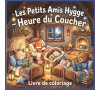 Les Petits Amis Hygge - Heure du coucher: Livre de coloriage pour enfants de 3 à 8 ans : 40 adorables scènes à colorier avec des animaux mignons, des ... couvertures moelleuses et des rêves étoilés