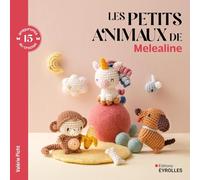 Les petits animaux de Melealine: 15 amigurumis au crochet