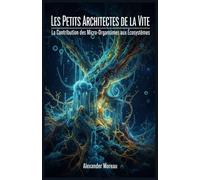 Les Petits Architectes de la vie: La Contribution des Micro-Organismes aux Écosystèmes: 1 (Microbiologie et Dynamiques des Écosystèmes)