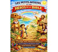 Les Petits Artistes et les Héros de la Bible - Tome 1: 120 pages de coloriages, activités et 10 chansons pour découvrir la Bible - 4-10 ans