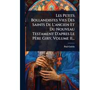 Les Petits Bollandistes Vies Des Saints De L'ancien Et Du Nouveau Testament D'apres Le Père Giry, Volume 11...