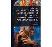 Les Petits Bollandistes Vies Des Saints De L'ancien Et Du Nouveau Testament D'apres Le Père Giry, Volume 11...