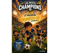 Les Petits Champions - Tome 1 : Le Nouveau Numéro 10: Une histoire illustrée sur le football, l'amitié et l'esprit d'équipe pour les enfants de 6 à 9 ans