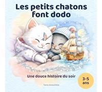 Les petits chatons font dodo : Une douce histoire du soir pour les enfants de 3 à 5 ans. Album illustré pour s'apaiser et s'endormir en douceur: Une ... aide les enfants de 3 à 5 ans à s'endormir