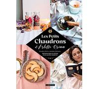 Les Petits Chaudrons d'Arlette Grimm: Rituels, élixirs, recettes, potions... Bienvenue dans la maison d'une sorcière moderne !
