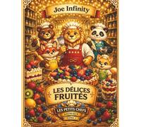Les Petits Chefs Animaux - Tome 1 : Les Délices Fruités: Un livre de cuisine ludique pour enfants dès 6 ans, avec 25 recettes fruitées faciles à ... et partager de délicieux moments en famille.
