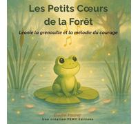Les Petits Cœurs de la Forêt : Léonie la grenouille et la mélodie du courage: Une histoire tendre sur le courage, la confiance en soi et la voix du cœur, pour les enfants de 3 à 6 ans.