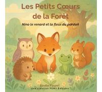 Les Petits Cœurs de la Forêt : Nino le renard et la fleur du pardon: Une histoire tendre sur le pardon, l’amitié et la bienveillance pour les enfants de 3 à 5 ans