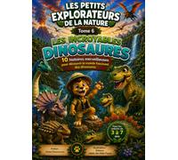 Les Petits Explorateurs de la Nature: Tome 6 : Les Incroyables Dinosaures