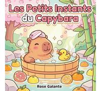 Les Petits Instants du Capybara: Livre de Coloriage pour enfants et adultes - 40 Illustrations mignonnes et relaxantes de Capybaras Zen