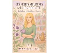 LES PETITS MEURTRES DE L’HERBORISTE Belladone et Bouilloire Tome 1: ce cosy crime vous emmène dans une enquête bucolique pleine de rebondissements, d’humour, de sensualité… et de belladone.