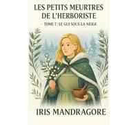 LES PETITS MEURTRES DE L’HERBORISTE TOME 7 : Le Gui sous la Neige: Un cosy mystery d’hiver doux, mystérieux, herboriste à souhait.