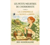 LES PETITS MEURTRES DE L’HERBORISTE TOME 8 : La Camomille et le Silence du Jardin: Un mystère à savourer avec une tisane chaude… et un œil attentif sur chaque feuille.