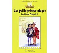 Les petits princes otages: Les fils de François Ier