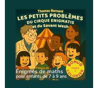 Les petits problèmes du Cirque Enigmatis et du Savant Wesh: Énigmes de maths et de logique pour enfants de 7 à 9 ans