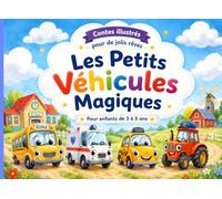 Les Petits Véhicules Magiques: Contes illustrés pour de jolis rêves - 4 histoires tendres pour enfants de 3 à 5 ans (Ambulance, Taxi, Tracteur, Autocar)