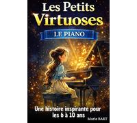 Les petits virtuoses, le piano: Une histoire pour les enfants de 6 à 10 ans sur une fille de primaire qui apprend le piano et persévère