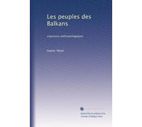 Les peuples des Balkans: esquisses anthropologiques