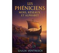 Les Phéniciens: Mers, Réseaux et Alphabet