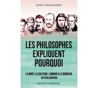 Les philosophes expliquent pourquoi: La mort, la solitude, l'amour & le bonheur en philosophie