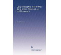 Les philosophes-géomètres de la Grèce, Platon et ses prédécesseurs