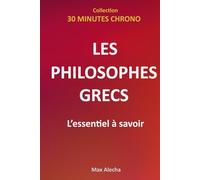 Les philosophes grecs : L'essentiel à savoir (30 Minutes Chrono)