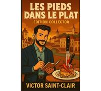 Les Pieds dans le Plat - Édition Collector: Les trois premières enquêtes de Victor Saint-Clair - Mystères gastronomiques à la française