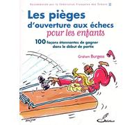 Les pièges d'ouverture aux échecs pour les enfants: 100 façons étonnantes de gagner dans le début de partie
